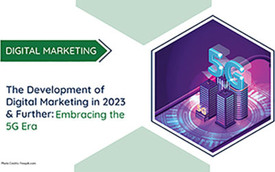 The Development of Digital Marketing in 2023 & Further: Embracing the 5G Era